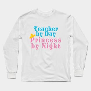 Teacher by Day Princess by Night Long Sleeve T-Shirt